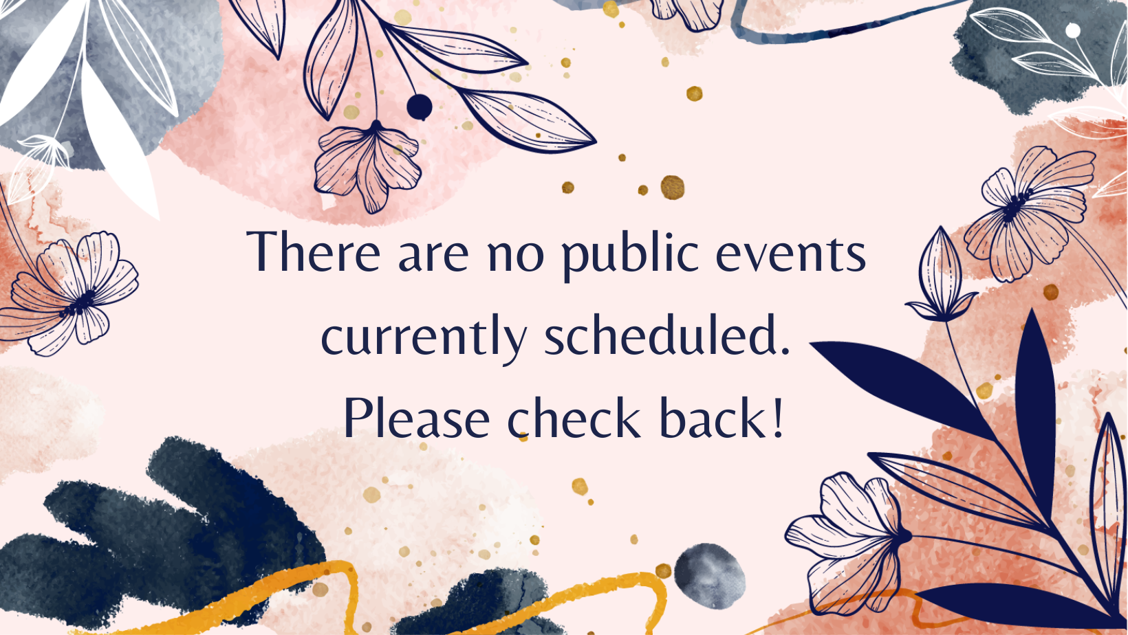 There are no public events currently scheduled. Please check back!