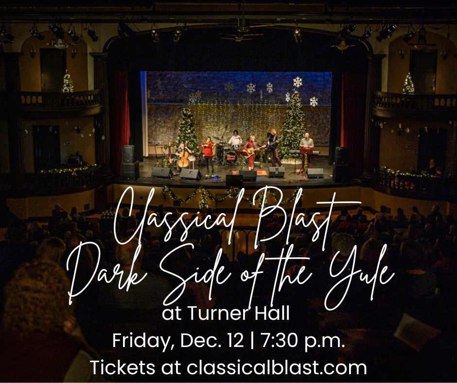 Classical Blast ‘Darkside of the Yule’ at Turner Hall Friday, Dec. 12 730 p.m.